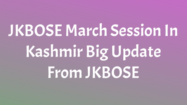 March Session in Kashmir JKBOSE: मार्च से शुरू होगा शैक्षणिक सत्र